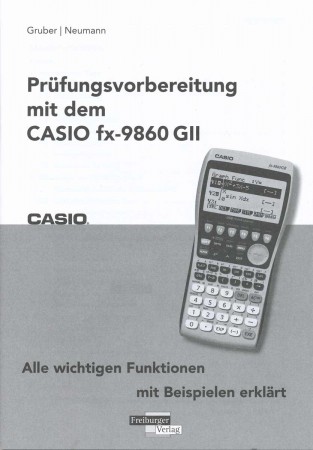 Prüfungsvorbereitung mit dem Casio FX-9860 GII alle wichtigen Funktionen mit Beispielen erklärt